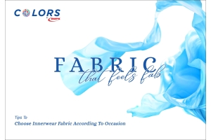 FABRIC THAT FEELS FAB: Tips To Choose Innerwear Fabric According To Occasion